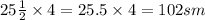 25 \frac{1}{2} \times 4 = 25.5 \times 4 = 102sm