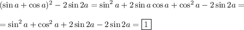 (\sin a+\cos a)^2-2\sin2a=\sin^2a+2\sin a \cos a + \cos^2a-2\sin2a=\\\\=\sin^2a+\cos^2a+2\sin2a-2\sin2a=\boxed{1}