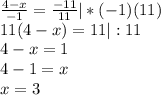 \frac{4-x}{-1}= \frac{-11}{11} | *(-1)(11)\\11(4-x)=11 |:11\\4-x=1\\4-1=x\\x=3