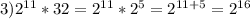 3)2^{11}*32=2^{11}*2^{5}=2^{11+5}=2^{16}