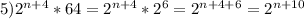 5)2^{n+4}*64=2^{n+4}*2^{6}=2^{n+4+6}=2^{n+10}