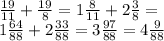 \frac{19}{11} + \frac{19}{8} = 1 \frac{8}{11} + 2 \frac{3}{8} = \\ 1 \frac{64}{88} + 2 \frac{33}{88} = 3 \frac{97}{88} = 4 \frac{9}{88}