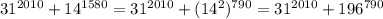 31^{2010}+14^{1580}=31^{2010}+(14^2)^{790}=31^{2010}+196^{790}