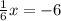 \frac{1}{6} x = - 6