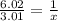 \frac{6.02}{3.01} = \frac{1}{ x}