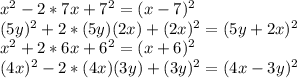 x^2-2*7x+7^2=(x-7)^2\\(5y)^2+2*(5y)(2x)+(2x)^2=(5y+2x)^2\\x^2+2*6x+6^2=(x+6)^2\\(4x)^2-2*(4x)(3y)+(3y)^2=(4x-3y)^2