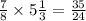 \frac{7}{8} \times 5 \frac{1}{3} = \frac{35}{24}