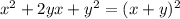 x^2+2yx+y^2=(x+y)^2