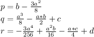 p=b-\frac{3a^2}{8}\\q=\frac{a^3}{8}-\frac{a*b}{2}+c\\r=-\frac{3a^4}{256}+\frac{a^2b}{16}-\frac{a*c}{4}+d