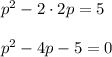 p^2-2\cdot 2p=5\\ \\ p^2-4p-5=0