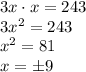 3x \cdot x=243\\3x^2=243\\x^2=81\\x=\pm 9