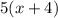 5(x+4)