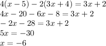 4(x-5)-2(3x+4)=3x+2 \\ 4x - 20 - 6x - 8 = 3x + 2 \\ - 2x - 28 = 3x + 2 \\ 5x = - 30 \\ x = - 6