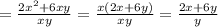 =\frac{2x^{2}+6xy}{xy}=\frac{x(2x+6y)}{xy}=\frac{2x+6y}{y}