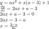 y = ax {}^{2} + x(a - 3) + 1 \\ \frac{dy}{dx} = 2ax + a - 3 \\ 2ax + a - 3 = 0 \\ 2ax = 3 - a \\ x = \frac{3 - a}{2a}