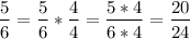 $\frac{5}{6}=\frac{5}{6}*\frac{4}{4}=\frac{5*4}{6*4}=\frac{20}{24}