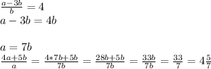 \frac{a-3b}{b} =4\\a-3b=4b \\\\a=7b\\\frac{4a+5b}{a} =\frac{4*7b+5b}{7b} =\frac{28b+5b}{7b} =\frac{33b}{7b} =\frac{33}{7} =4\frac{5}{7}