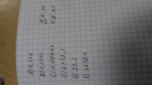 A) 41,56: 10; b) 123,45: 100; c) 0,47: 1000; d) 617,35: 0,1; e) 0,235: 0,01; f) 26,784: 0,001.​