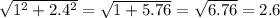 \sqrt{1^2+2.4^2}=\sqrt{1+5.76}=\sqrt{6.76}=2.6