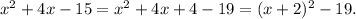 x^2+4x-15=x^2+4x+4-19=(x+2)^2-19.