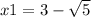 x1 = 3 - \sqrt{5 }