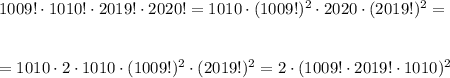 1009!\cdot 1010!\cdot 2019!\cdot 2020!=1010\cdot (1009!)^2\cdot 2020\cdot (2019!)^2=\\ \\ \\ =1010\cdot 2\cdot 1010\cdot (1009!)^2\cdot (2019!)^2=2\cdot (1009!\cdot 2019!\cdot 1010)^2