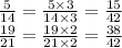 \frac{5}{14} = \frac{5 \times 3}{14 \times 3} = \frac{15}{42} \\ \frac{19}{21} = \frac{19 \times 2}{21 \times 2} = \frac{38}{42}