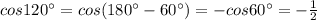 cos120^\circ =cos(180^\circ -60^\circ )=-cos60^\circ =-\frac{1}{2}