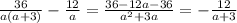 \frac{36}{a(a+3)} -\frac{12}{a} = \frac{36-12a-36}{a^{2}+3a }=-\frac{12}{a+3}