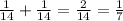 \frac{1}{14} + \frac{1}{14} = \frac{2}{14} = \frac{1}{7}