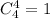 C^4_4=1