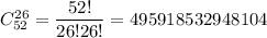 C^{26}_{52}=\dfrac{52!}{26!26!}=495918532948104