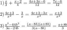 1)\frac{x}{3}+\frac{x-2}{4}=\frac{4x+3x-6}{12}=\frac{7x-6}{12}\\\\2)\frac{4x+3}{x^{2}}-\frac{3}{x}=\frac{4x+3-3x}{x^{2}}=\frac{x+3}{x^{2}}\\\\3)\frac{a^{2} -64b^{2}}{3a-24b}=\frac{(a-8b)(a+8b)}{3(a-8b)}=\frac{a+8b}{3}