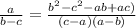 \frac{a}{b-c}=\frac{b^{2}-c^{2}-ab+ac)}{(c-a)(a-b)}