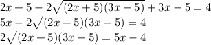 2x+5-2\sqrt{(2x+5)(3x-5)}+3x-5=4\\5x-2\sqrt{(2x+5)(3x-5)}=4\\2\sqrt{(2x+5)(3x-5)}=5x-4