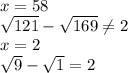 x=58\\\sqrt{121}-\sqrt{169}\neq 2\\x=2\\\sqrt{9}-\sqrt{1}=2