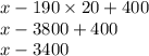 x - 190 \times 20 + 400 \\ x - 3800 + 400 \\ x - 3400