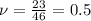 \nu = \frac{23}{46} = 0.5