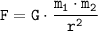 \displaystyle \tt F=G\cdot\frac{m_{1}\cdot m_{2}}{r^{2}}