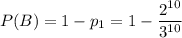 P(B)=1-p_1=1-\dfrac{2^{10}}{3^{10}}