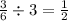 \frac{3}{6 } \div 3 = \frac{1}{2}