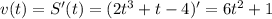 v(t)=S'(t)=(2t^3+t-4)'=6t^2+1