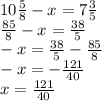 10 \frac{5}{8} - x = 7 \frac{3}{5} \\ \frac{85}{8} - x = \frac{38}{5} \\ - x = \frac{38}{5} - \frac{85}{8} \\ - x = - \frac{121}{40} \\ x = \frac{121}{40}