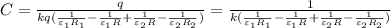 C = \frac{q}{ kq ( \frac{1}{\varepsilon_1 R_1} - \frac{1}{\varepsilon_1 R} + \frac{1}{\varepsilon_2 R} - \frac{1}{\varepsilon_2 R_2} ) } = \frac{1}{ k ( \frac{1}{\varepsilon_1 R_1} - \frac{1}{\varepsilon_1 R} + \frac{1}{\varepsilon_2 R} - \frac{1}{\varepsilon_2 R_2} ) }