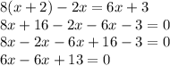 8(x + 2) - 2x = 6x + 3 \\ 8x + 16 - 2x - 6x - 3 = 0 \\ 8x - 2x - 6x + 16 - 3 = 0 \\ 6x - 6x + 13 = 0