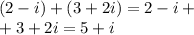 (2 - i) + (3 + 2i) = 2 - i + \\ + 3 + 2i = 5 + i