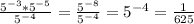 \frac{5^{-3}*5^{-5} }{5^{-4}} = \frac{5^{-8} }{5^{-4}}=5^{-4}=\frac{1}{625}