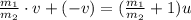 \frac{m_1}{m_2} \cdot v + (-v) = (\frac{m_1}{m_2}+1)u