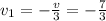 v_1 =-\frac{v}{3} =-\frac{7}{3}