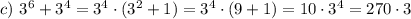 c)~ 3^6+3^4=3^4\cdot (3^2+1)=3^4\cdot (9+1)=10\cdot 3^4=270\cdot 3